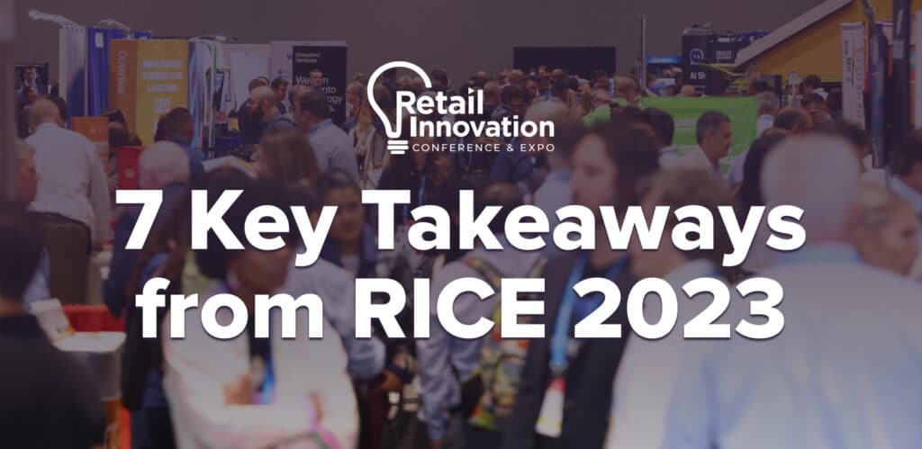 7 Key Takeaways from Retail Innovation Conference & Expo (RICE) 2023